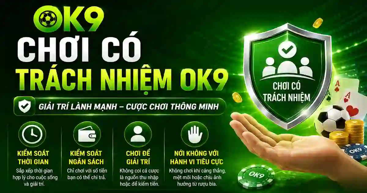 Chơi có trách nhiệm OK9 Chơi có trách nhiệm tại OK9